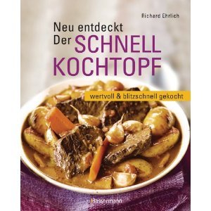 Neu entdeckt: Der Schnellkochtopf: wertvoll und blitzschnell gekocht von Richard Ehrlich Neu entdeckt: Der Schnellkochtopf: wertvoll und blitzschnell gekocht von Richard Ehrlich